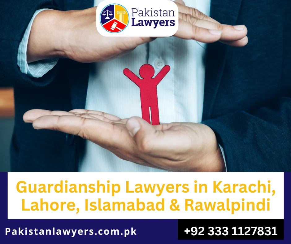 Best Guardianship Lawyers in Karachi, Lahore, Islamabad