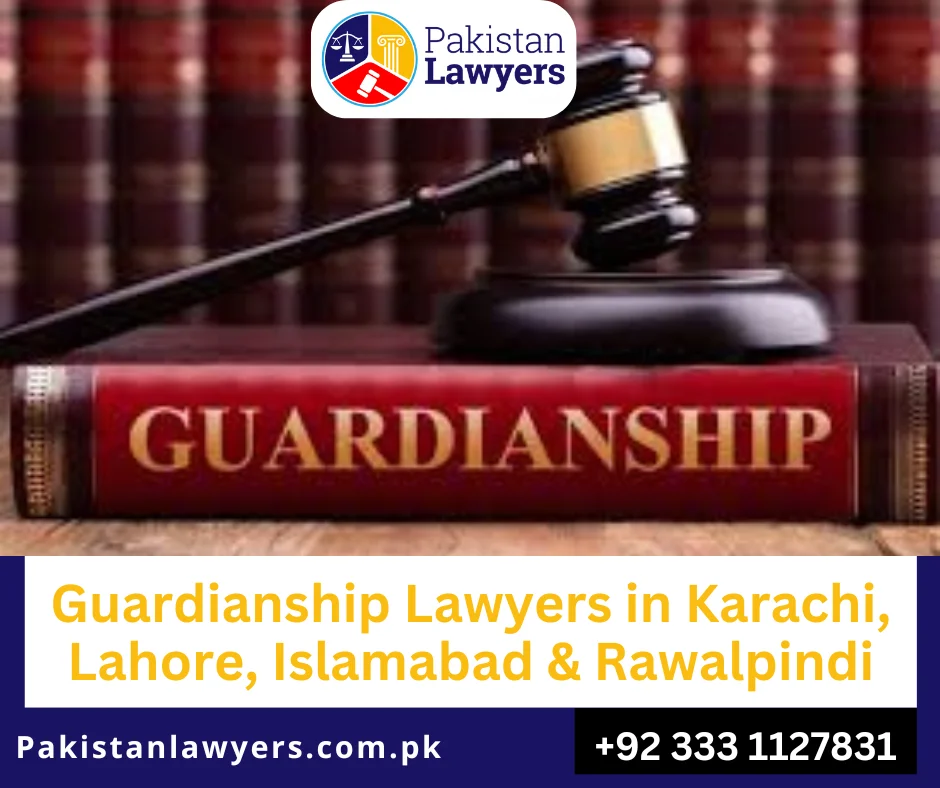 Guardianship Lawyers in Karachi, Lahore, Islamabad & Rawalpindi